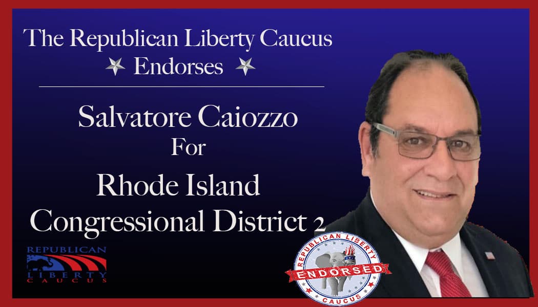 Republican Liberty Caucus Endorses Salvatore Caiozzo For Congressional District 2 in Rhode Island