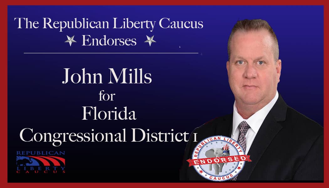 Republican Liberty Caucus Endorses John Mills For Congressional District 1 in Florida